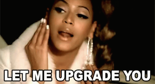 A GIF of Beyonce saying Let me upgrade you.