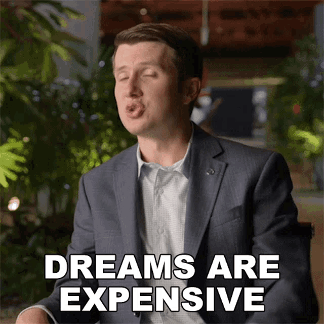 A gif of a man saying dreams are expensive